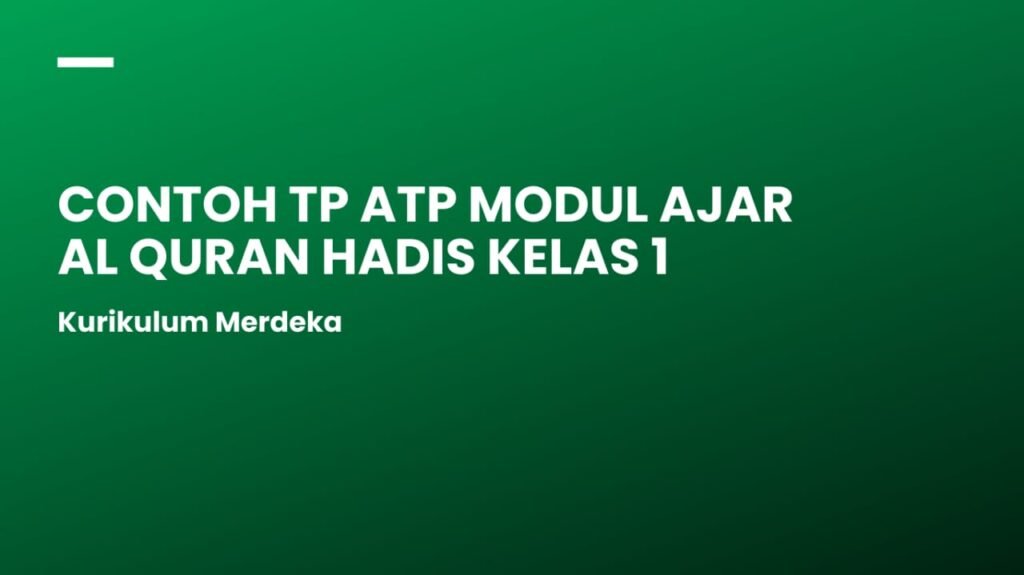 TP ATP Modul Ajar Al Qur’an Hadis Kelas 1 Kurikulum Merdeka