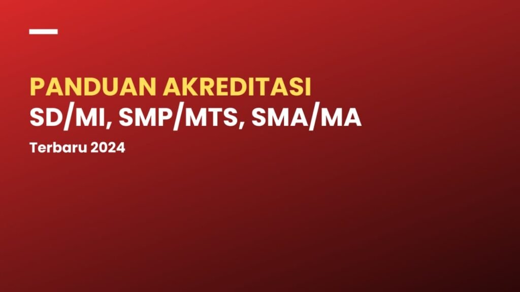 Panduan Akreditasi untuk SD/MI, SMP/MTS dan SMA/MA
