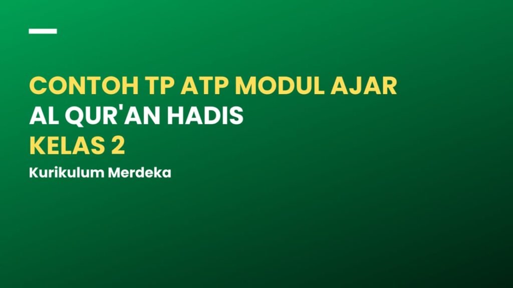 TP ATP Modul Ajar Al Qur’an Hadis Kelas 2 Kurikulum Merdeka