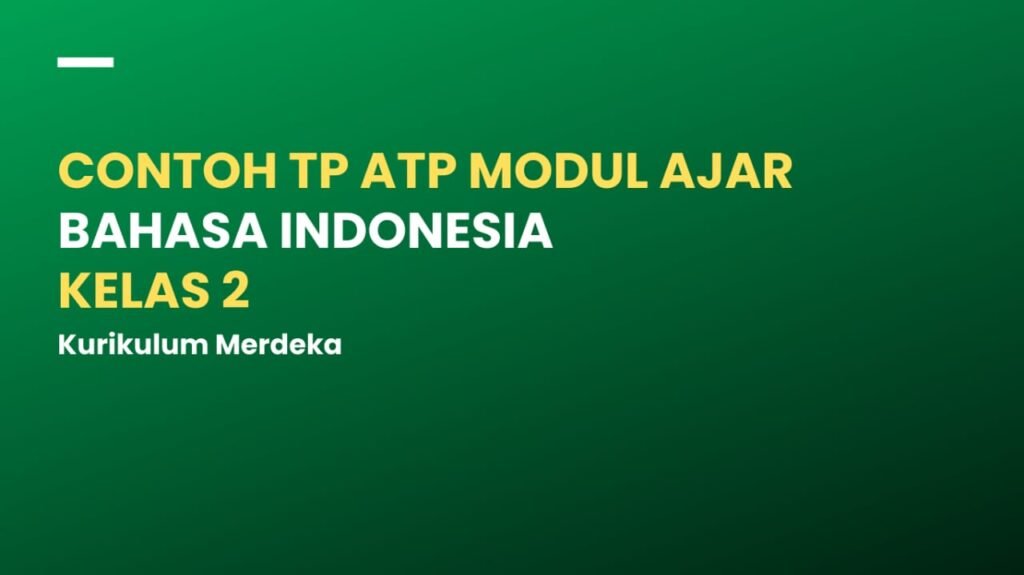 TP ATP Modul Ajar Bahasa Indonesia Kelas 2 Kurikulum Merdeka